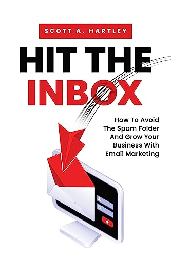 Hit The Inbox: How To Avoid The Spam Folder And Grow Your Business With Email Marketing von 2911 Ventures, LLC