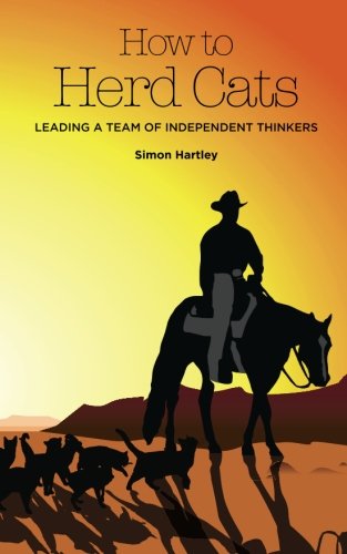 How To Herd Cats: Leading a Team of Independent Thinkers von CreateSpace Independent Publishing Platform