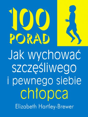 100 porad jak wychowac szczesliwego i pewnego siebie chlopca