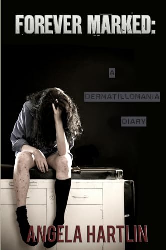 FOREVER MARKED: A Dermatillomania Diary