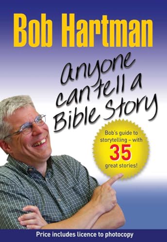 Anyone Can Tell a Bible Story: Bob's Guide to Storytelling - with 35 Great Stories!