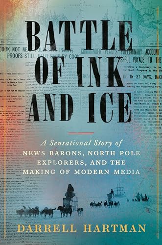 Battle of Ink and Ice: A Sensational Story of News Barons, North Pole Explorers, and the Making of Modern Media von Viking