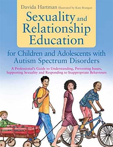 Sexuality and Relationship Education for Children and Adolescents With Autism Spectrum Disorders: A Professional's Guide to Understanding, Preventing ... and Responding to Inappropriate Behaviours von Jessica Kingsley Publishers