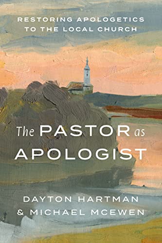 The Pastor As Apologist: Restoring Apologetics to the Local Church von LifeWay Christian Resources