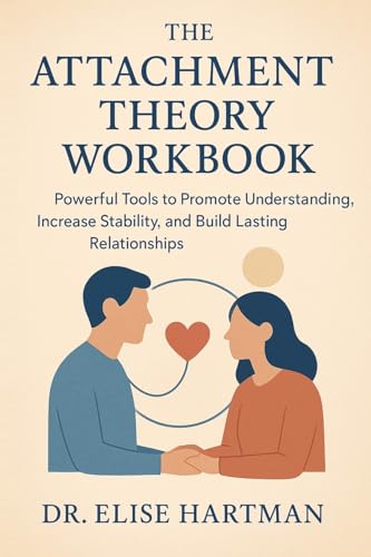 The Attachment Theory Workbook: Powerful Tools to Promote Understanding, Increase Stability, and Build Lasting Relationships The Attachment Theory Workbook: Powerful Tools to Promote Understanding, Increase Stability, and Build Lasting Relationships von Charles M Dominquez