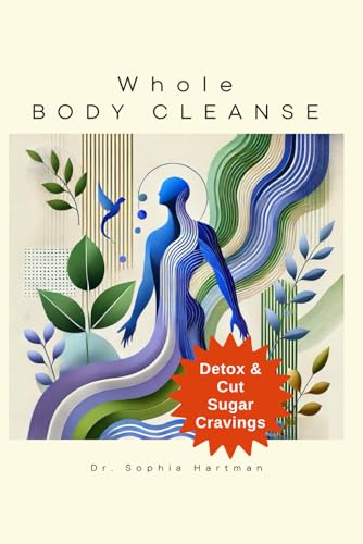 Whole Body Cleanse: Detox, Cut Sugar Cravings, and Heal Your Body Naturally: Anti-inflammatory & Detoxifying Recipes to Restore a Healthy Mind-Gut ... Diets to Reduce Sugar Cravings, Band 1) von Independently published