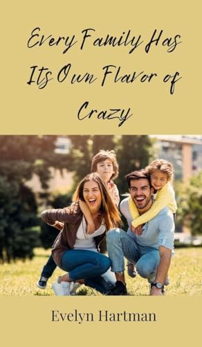 Every Family Has Its Own Flavor of Crazy Every Family Has Its Own Flavor of Crazy von Creative Arts Management OÜ