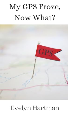 My GPS Froze, Now What? von Creative Arts Management OÜ
