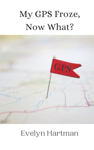 My GPS Froze, Now What? von Creative Arts Management OÜ