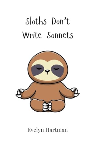Sloths Don't Write Sonnets Sloths Don't Write Sonnets von Creative Arts Management OÜ