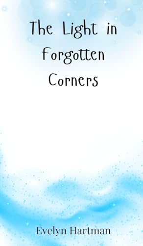 The Light in Forgotten Corners The Light in Forgotten Corners von Creative Arts Management OÜ
