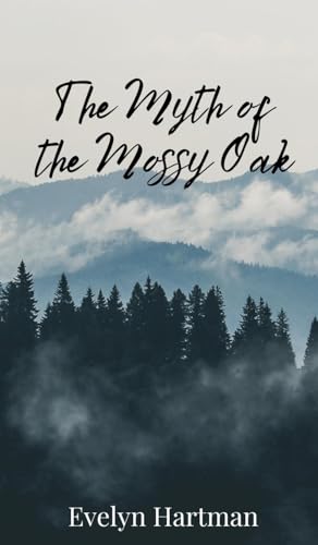 The Myth of the Mossy Oak The Myth of the Mossy Oak von Creative Arts Management OÜ