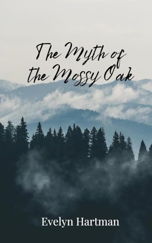 The Myth of the Mossy Oak The Myth of the Mossy Oak von Creative Arts Management OÜ