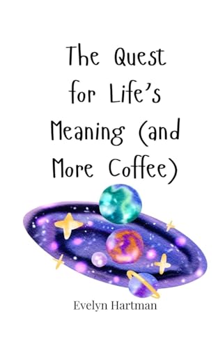 The Quest for Life's Meaning (and More Coffee) von Creative Arts Management OÜ