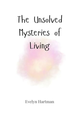 The Unsolved Mysteries of Living The Unsolved Mysteries of Living von Creative Arts Management OÜ