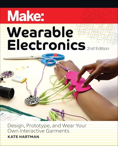 Make: Wearable Electronics: Design, Prototype, and Wear Your Own Interactive Garments Make: Wearable Electronics: Design, Prototype, and Wear Your Own Interactive Garments von Make Community, LLC