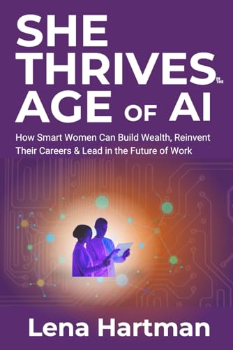 She Thrives in the Age of AI: How Smart Women Can Build Wealth, Reinvent Their Careers & Lead in the Future of Work (Thriving Beyond Limits) von Independently published