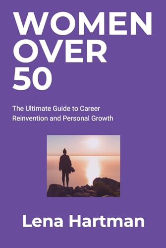 Women Over 50: The Ultimate Guide to Career Reinvention and Personal Growth (Thriving Beyond Limits) von Independently published