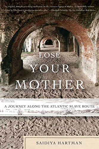 Lose Your Mother: A Journey Along the Atlantic Slave Route Lose Your Mother: A Journey Along the Atlantic Slave Route