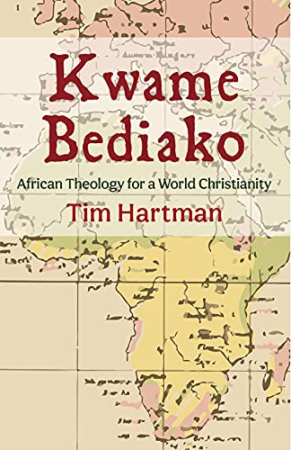 Kwame Bediako: African Theology for a World Christianity von Fortress Press