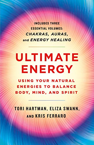 Ultimate Energy: Using Your Natural Energies to Balance Body, Mind, and Spirit: Three Books in One - Chakras, Auras, and Energy Healing (Start Here Guide for Beginners)