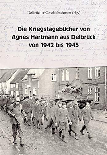Die Kriegstagebücher von Agnes Hartmann aus Delbrück von 1942 bis 1945
