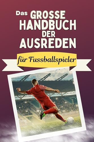 Das große Handbuch der Ausreden für Fussballspieler - Das perfekte Geschenk für Erwachsene und Teenager für Weihnachten und Geburtstag von FlipFlop