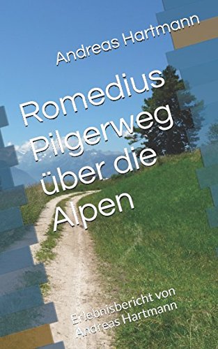 Romedius Pilgerweg über die Alpen: Erlebnisbericht von Andreas Hartmann