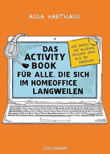 Das Activity Book für alle, die sich im Homeoffice langweilen: 150 Ideen, die allemal besser sind, als zu kündigen