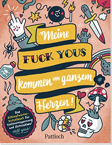 Meine „Fuck Yous” kommen von ganzem Herzen: Das Schimpfwörter-Kritzelbuch für Tiefenentspannung und Stressabbau | Kreatives Fluch- und Schimpfmalbuch für Erwachsene von Pattloch Geschenkbuch