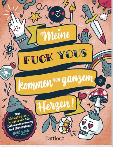 Meine „Fuck Yous” kommen von ganzem Herzen: Das Schimpfwörter-Kritzelbuch für Tiefenentspannung und Stressabbau | Kreatives Fluch- und Schimpfmalbuch für Erwachsene von Pattloch Geschenkbuch