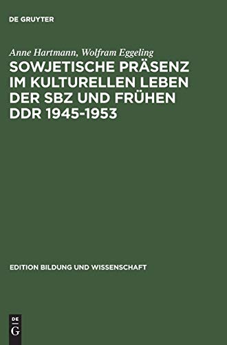 Sowjetische Präsenz im kulturellen Leben der SBZ und frühen DDR 1945–1953 (edition bildung und wissenschaft, 7, Band 7)