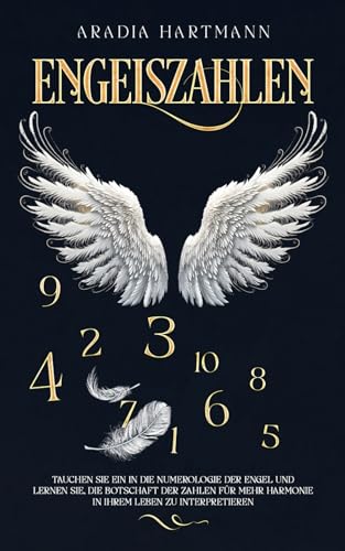 Engelszahlen: Tauchen Sie ein in die Numerologie der Engel und lernen Sie, die Botschaft der Zahlen für mehr Harmonie in Ihrem Leben zu interpretieren (Die Bibliothek der Esoterik) von Independently published