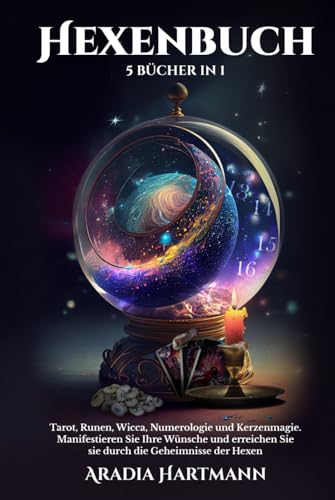 Hexenbuch: 5 Bücher in 1 - Tarot, Numerologie, Runen, Wicca und Kerzenmagie. Manifestieren Sie Ihre Wünsche und erreichen Sie sie durch die Geheimnisse der Hexen (Die Bibliothek der Esoterik) von Independently published