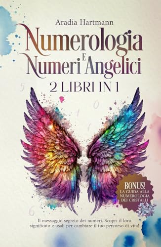 Numerologia e Numeri Angelici: 2 libri in 1 - Il messaggio segreto dei numeri. Scopri il loro significato e usali per cambiare il tuo percorso di vita von Independently published
