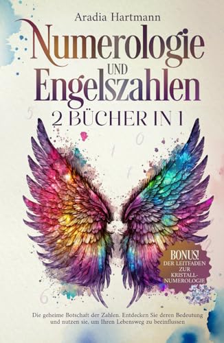 Numerologie und Engelszahlen: 2 Bücher in 1 - Die geheime Botschaft der Zahlen. Entdecken Sie deren Bedeutung und nutzen sie, um Ihren Lebensweg zu beeinflussen (Die Bibliothek der Esoterik) von Independently published