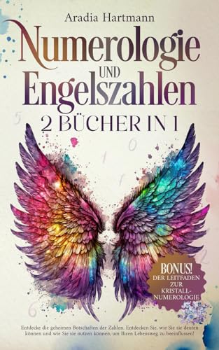 Numerologie und Engelszahlen: 2 Bücher in 1 - Die geheime Botschaft der Zahlen. Entdecken Sie deren Bedeutung und nutzen sie, um Ihren Lebensweg zu beeinflussen (Die Bibliothek der Esoterik) von Independently published