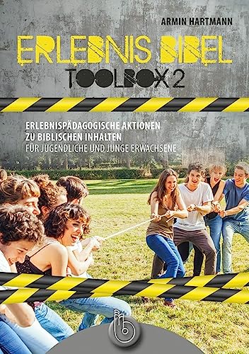 Erlebnis Bibel - Toolbox 2: Erlebnispädagogische Aktionen zu biblischen Inhalten für Jugendliche und Junge Erwachsene Erlebnis Bibel - Toolbox 2: Erlebnispädagogische Aktionen zu biblischen Inhalten für Jugendliche und Junge Erwachsene