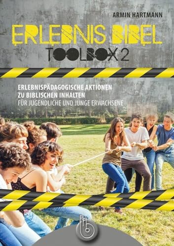 Erlebnis Bibel - Toolbox 2: Erlebnispädagogische Aktionen zu biblischen Inhalten für Jugendliche und Junge Erwachsene Erlebnis Bibel - Toolbox 2: Erlebnispädagogische Aktionen zu biblischen Inhalten für Jugendliche und Junge Erwachsene