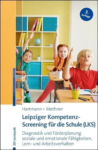 Leipziger Kompetenz-Screening für die Schule (LKS): Diagnostik und Förderplanung: soziale und emotionale Fähigkeiten, Lern- und Arbeitsverhalten von Reinhardt Ernst
