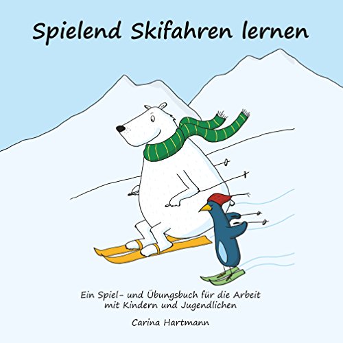 Spielend Skifahren lernen: Ein Spiel- und Übungsbuch für die Arbeit mit Kindern und Jugendlichen von Books on Demand