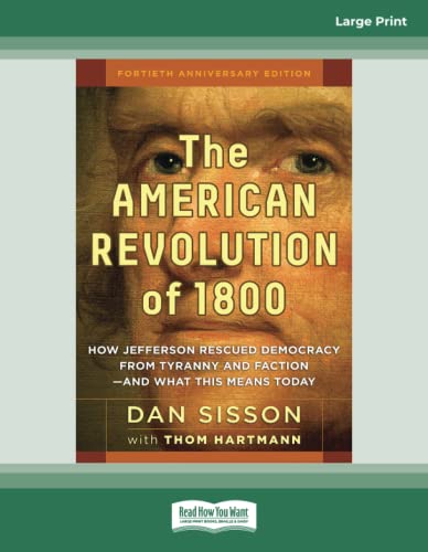 The American Revolution of 1800: How Jefferson Rescued Democracy from Tyranny and Faction?"and What This Means Today [large print edition]: How ... and Factionâ€”and What This Means Today von ReadHowYouWant