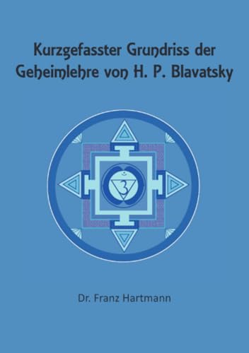 Kurzgefasster Grundriss der Geheimlehre von H. P. Blavatsky