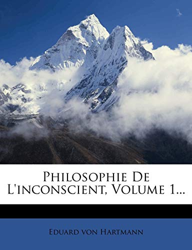 Philosophie de L'Inconscient, Volume 1...