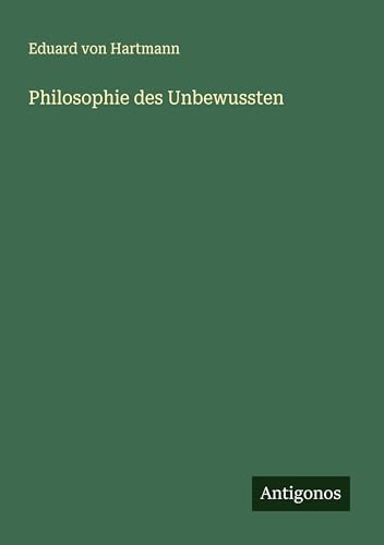 Philosophie des Unbewussten von Antigonos Verlag