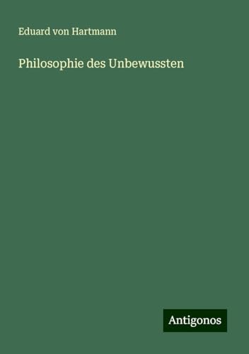 Philosophie des Unbewussten von Antigonos Verlag