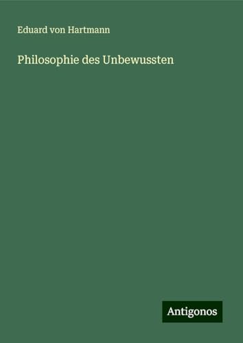 Philosophie des Unbewussten von Antigonos Verlag