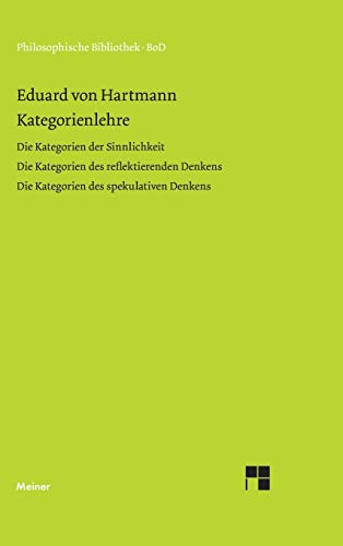 Kategorienlehre: Erster Band: Die Kategorien der Sinnlichkeit. Zweiter Band: Die Kategorien des reflektierenden Denkens. Dritter Band: Die Kategorien ... Denkens (Philosophische Bibliothek) von Felix Meiner