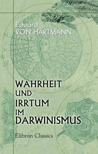 Wahrheit und Irrtum im Darwinismus: Eine kritische Darstellung der organischen Entwicklungstheorie Wahrheit und Irrtum im Darwinismus: Eine kritische Darstellung der organischen Entwicklungstheorie