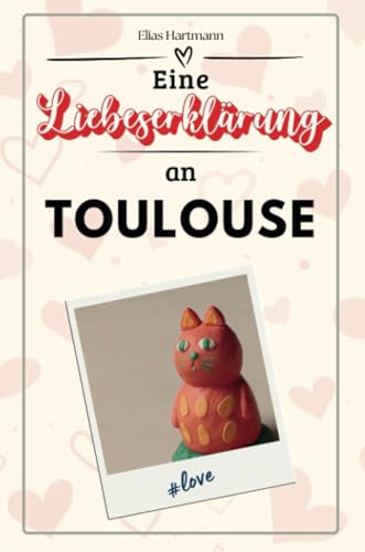 Eine Liebeserklärung an Toulouse - Die große Hommage - das perfekte Geschenk für Weihnachten und Geburtstag und jeden Anlass Eine Liebeserklärung an Toulouse - Die große Hommage - das perfekte Geschenk für Weihnachten und Geburtstag und jeden Anlass von FlipFlop
